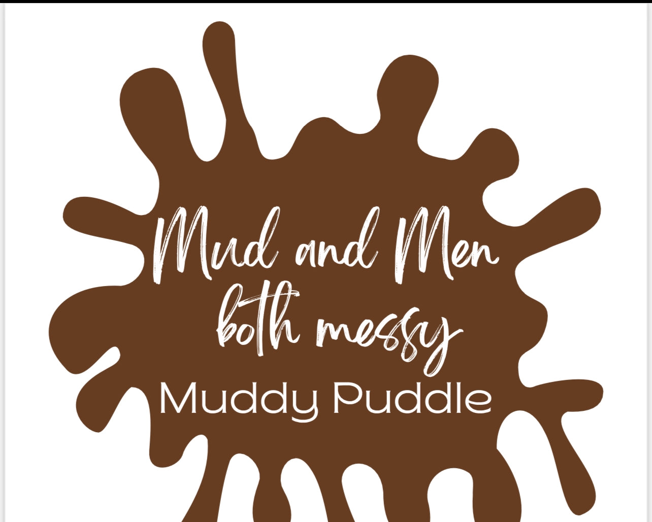 Mud and Men both messy